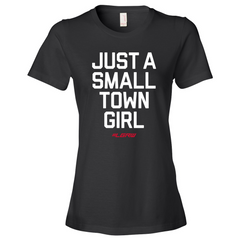 Womens "Just a small town girl" Fashion Tee