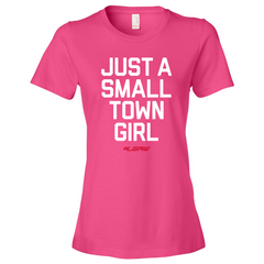 Womens "Just a small town girl" Fashion Tee